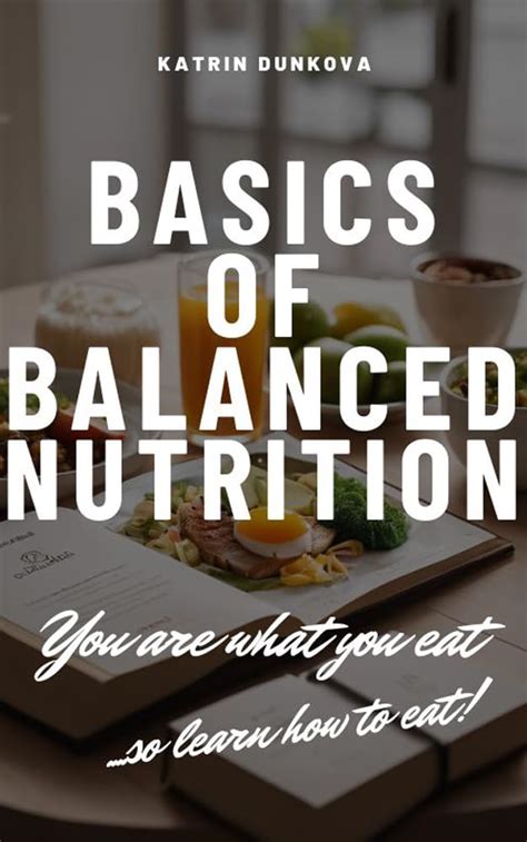Basics of Balanced Nutrition: You are what you eat... So learn how to ...