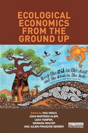 Ecological Economics from the Ground Up : Healy, Hali, Martínez-Alier ...