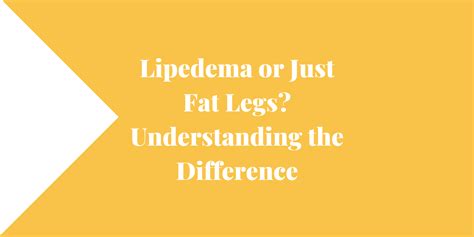 Lipedema or Just Fat Legs? Understanding the Difference - Lipedema and Me