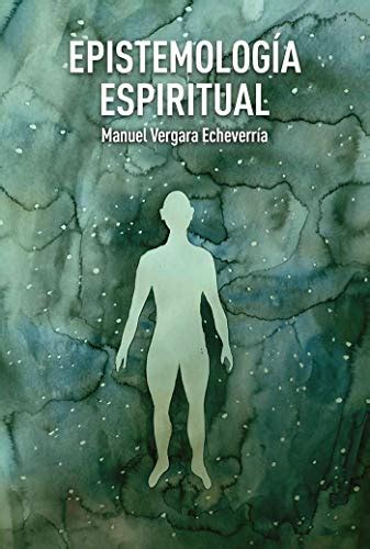 Epistemología Espiritual (Spanish Edition) eBook : Vergara, Manuel ...