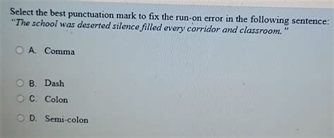 Solved: Select the best punctuation mark to fix the run-on error in the ...