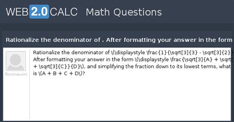 View question - Rationalize the denominator of . After formatting your ...