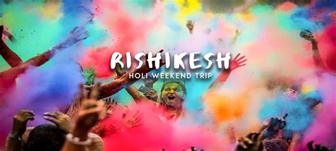 Rishikesh Holi Weekend Trip | Deyor
