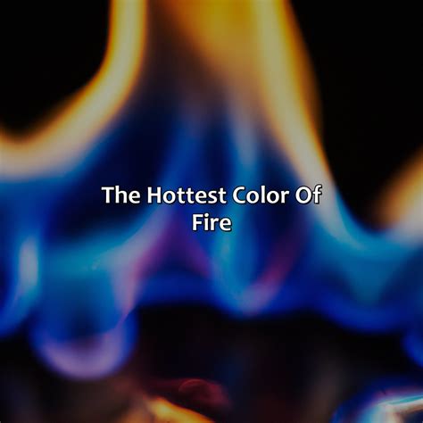 What Color Of Fire Is The Hottest - colorscombo.com