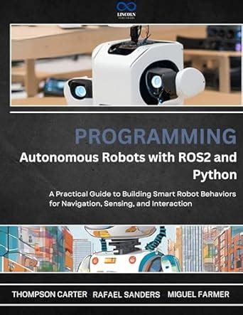 Programming Autonomous Robots with ROS2 and Python: A Practical Guide ...