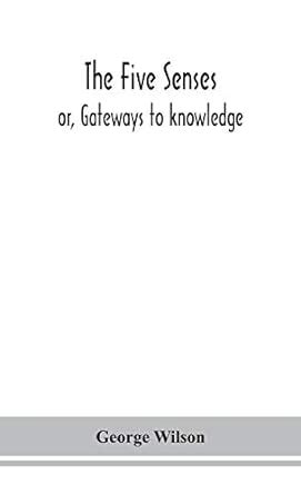 The five senses; or, Gateways to knowledge : Wilson, George: Amazon.in ...