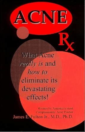 Acne Rx: What Acne Really Is and How to Eliminate Its' Devastating ...