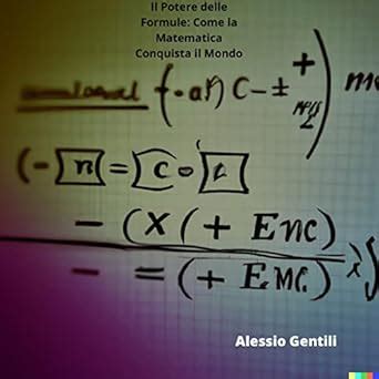 Il Potere delle Formule: Come la Matematica Conquista il Mondo (Italian ...