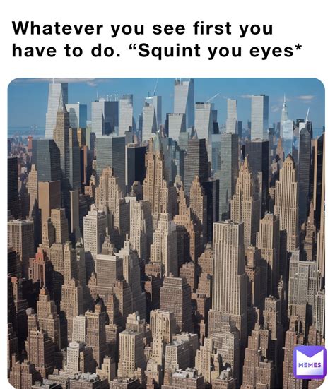 Whatever you see first you have to do. “Squint you eyes* | @Prime_Time ...