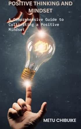positive thinking and mindset: A Comprehensive Guide to Cultivating a ...