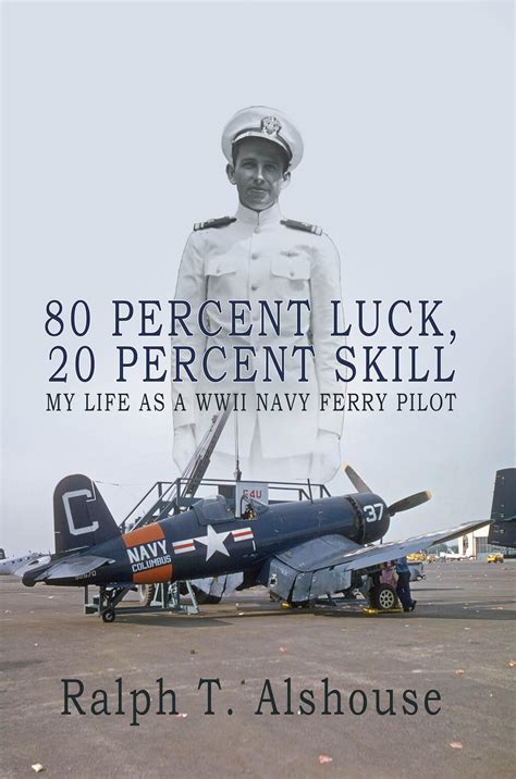 80 Percent Luck, 20 Percent Skill: My Life as a WWII Navy Ferry Pilot ...