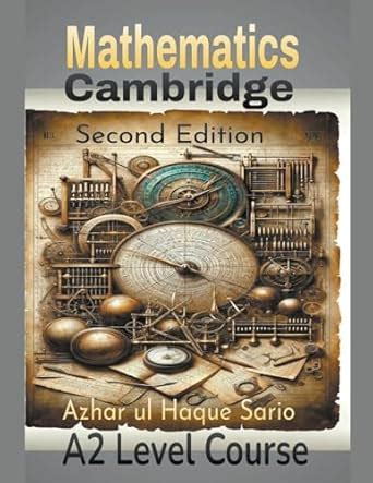 Cambridge Mathematics A2 Level Course: Second Edition : Sario, Azhar Ul ...