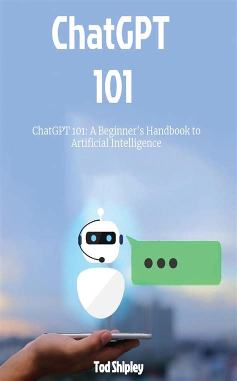 ChatGPT 101: A Beginner's Handbook to Artificial Intelligence (ChatGBT ...