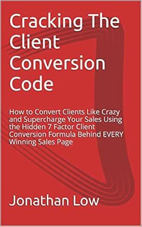 Cracking The Client Conversion Code: How to Convert Clients Like Crazy ...