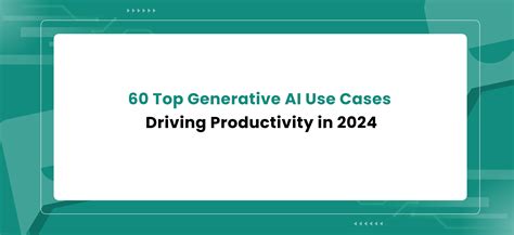 60 Top Generative AI Use Cases Driving Productivity in 2024 – Makerobos™