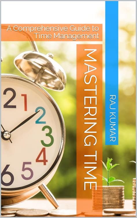 Mastering Time: A Comprehensive Guide to Time Management eBook : Kumar ...