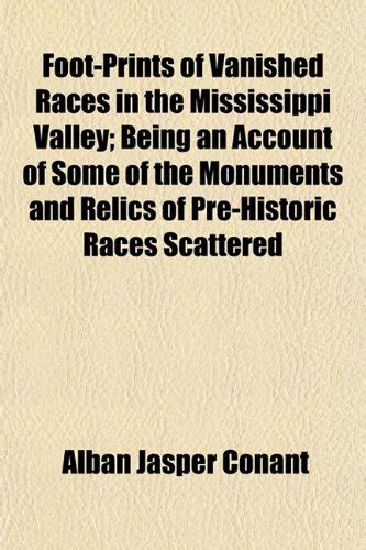 Foot-Prints of Vanished Races in the Mississippi Valley; Being an ...