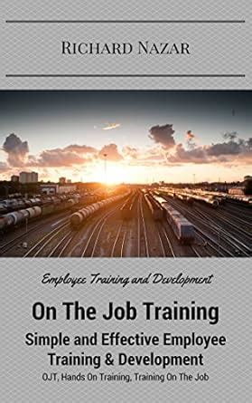 On The Job Training: Simple and Effective Employee Training ...