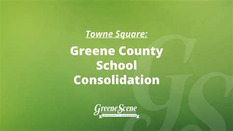 Towne Square: Greene County School Consolidation - GreeneScene Magazine