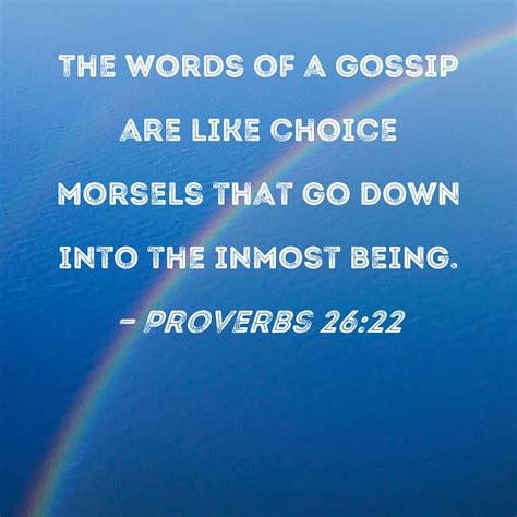 Proverbs 26:22 The words of a gossip are like choice morsels that go ...