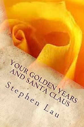 Your Golden Years and Santa Claus : Lau, Mr Stephen: Amazon.in: Books