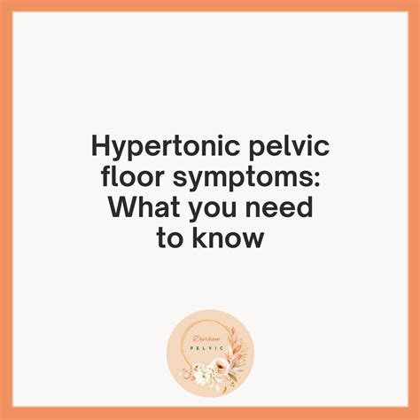 Hypertonic pelvic floor symptoms: What you need to know — Durham Pelvic