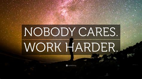 "NOBODY CARES. WORK HARDER." Wallpaper by QuoteFancy