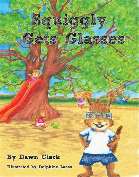 Squiggly Gets Glasses (Squiggly the Squirrel Book 1) eBook : Clark ...