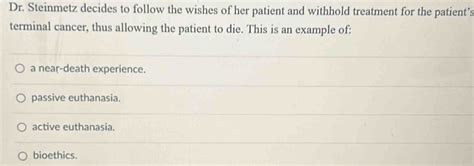 Solved: Dr. Steinmetz decides to follow the wishes of her patient and ...