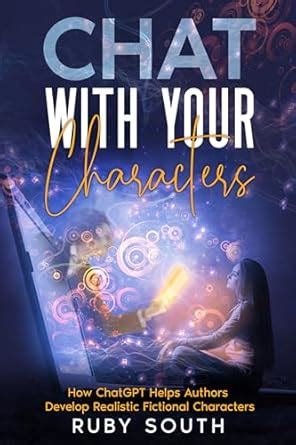 Chat with Your Characters: How ChatGPT Helps Authors Develop Realistic ...