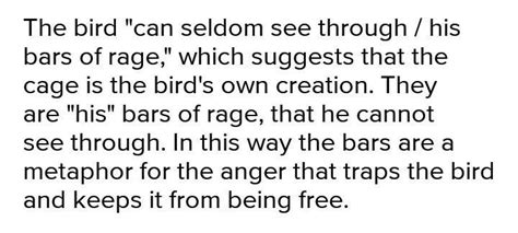 The poet says that the caged Bird "can seldom see through his bars of ...