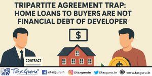 Tripartite Agreement Trap: Home Loans to Buyers are Not Financial Debt ...