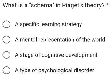 Solved: What is a "schema" in Piaget's theory? * A specific learning ...