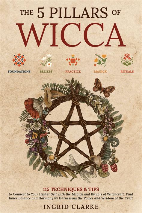 The 5 Pillars of Wicca: 115 Techniques & Tips to Connect to Your Higher Self with the Magick and ...