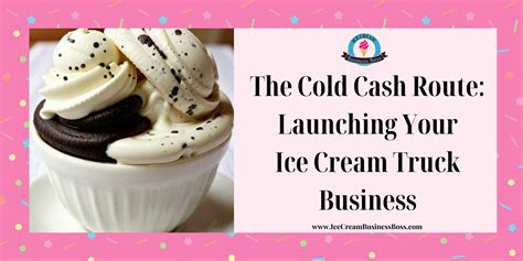 The Cold Cash Route: Launching Your Ice Cream Truck Business - Ice ...