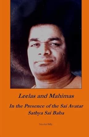 Leelas and Mahimas In the Presence of the Sai Avatar Sathya Sai Baba ...