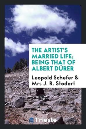 The Artist's Married Life; Being That of Albert D rer : Schefer ...