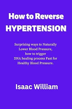 How to Reverse Hypertension : Surprising ways to Naturally Lower Blood ...