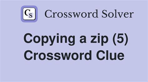 Copying a zip (5) - Crossword Clue Answers - Crossword Solver