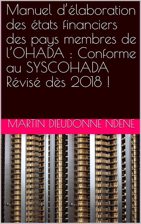 Manuel d’élaboration des états financiers des pays membres de l’OHADA ...