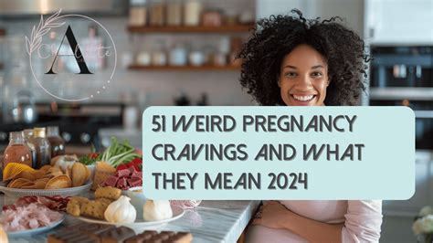 51 Weird Pregnancy Cravings and What They Mean 2025