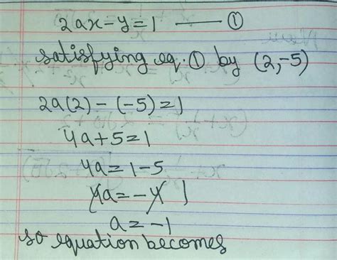 If the point (2, -5) lies on the graph of the equation 2ax – y = 1 ...