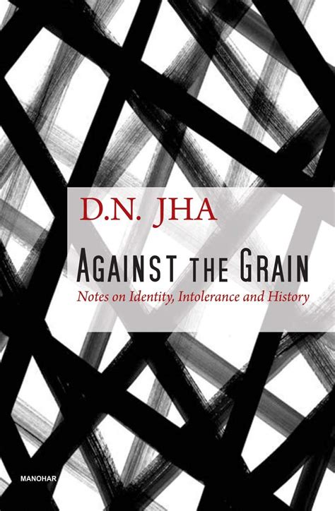 Against the Grain: Notes on Identity, Intolerance and History : D.N ...