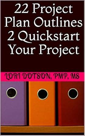 22 Project Plan Outlines 2 Quickstart Your Project eBook : Dotson, Lori ...