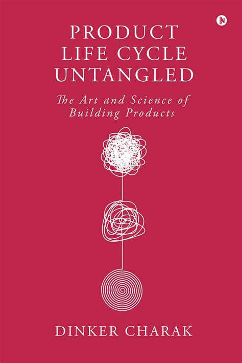 Product Life Cycle Untangled : The Art and Science of Building Products ...
