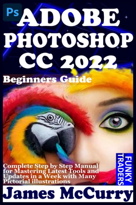 Buy ADOBE PHOTOSHOP CC 2022 BEGINNERS GUIDE: Complete Step by Step ...