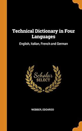 Buy Technical Dictionary in Four Languages: English, Italian, French ...