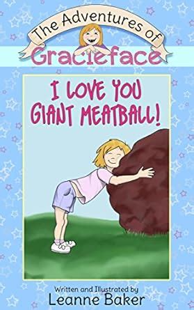 I Love You Giant Meatball! (The Adventures of Gracieface Book 1) eBook ...