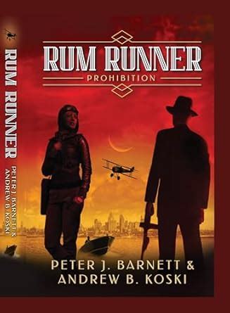 Rum Runner Prohibition eBook : Barnett , Peter J. , Koski, Andrew B ...