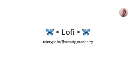 🦋 • Lofi • 🦋 — Teletype